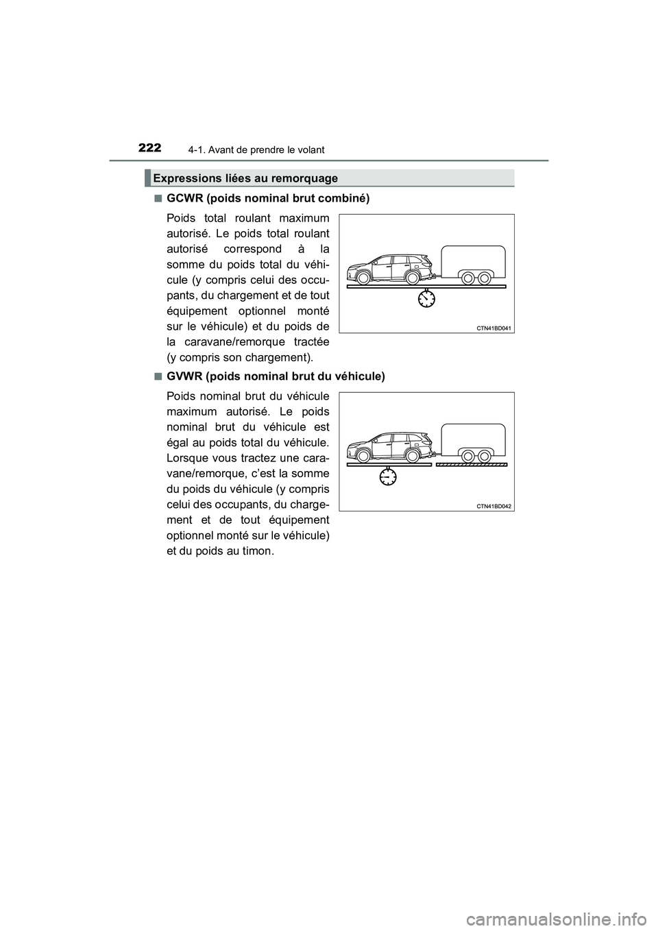 TOYOTA HIGHLANDER 2017  Manuel du propriétaire (in French) 2224-1. Avant de prendre le volant
HIGHLANDER_D_ OM0E017D 
■GCWR (poids nominal brut combiné) 
Poids total roulant maximum 
autorisé. Le poids total roulant 
autorisé correspond à la 
somme du p