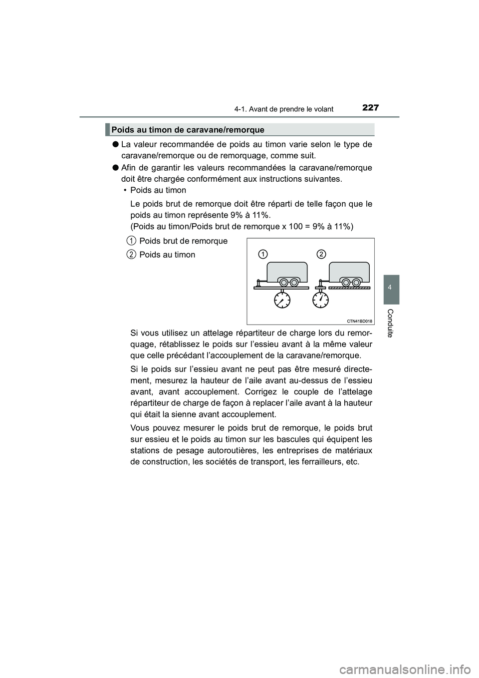 TOYOTA HIGHLANDER 2017  Manuel du propriétaire (in French) 2274-1. Avant de prendre le volant
4
Conduite
HIGHLANDER_D_ OM0E017D
●La valeur recommandée de poids au timon varie selon le type de 
caravane/remorque ou de remorquage, comme suit. 
● Afin de ga