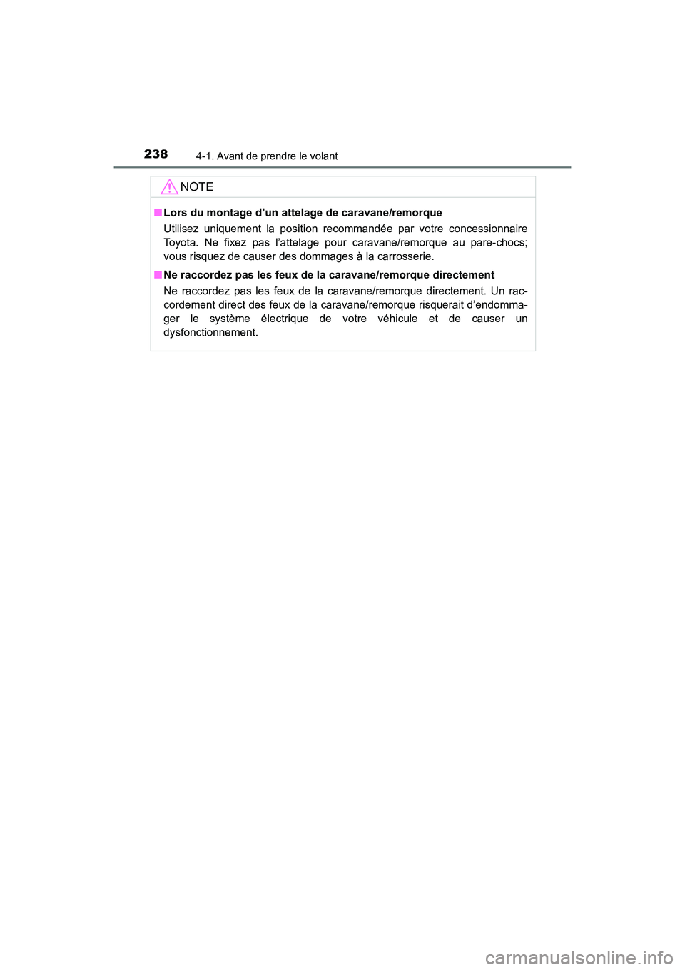 TOYOTA HIGHLANDER 2017  Manuel du propriétaire (in French) 2384-1. Avant de prendre le volant
HIGHLANDER_D_ OM0E017D
NOTE
■Lors du montage d’un attelage de caravane/remorque 
Utilisez uniquement la position recommandée par votre concessionnaire 
Toyota. 