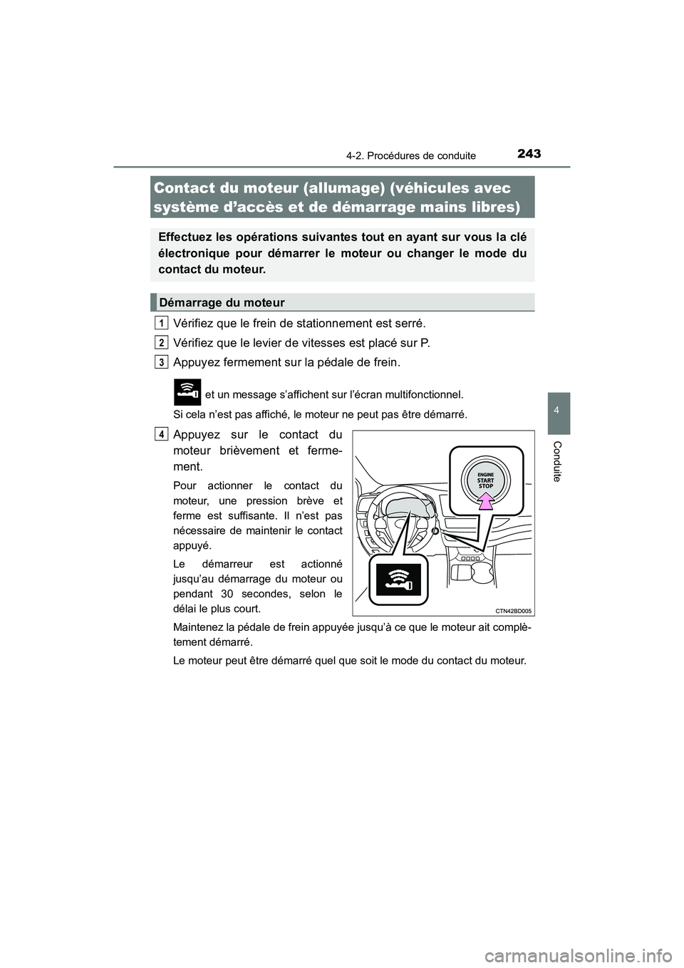 TOYOTA HIGHLANDER 2017  Manuel du propriétaire (in French) 2434-2. Procédures de conduite
4
Conduite
HIGHLANDER_D_ OM0E017D
Vérifiez que le frein de stationnement est serré. 
Vérifiez que le levier de vitesses est placé sur P. 
Appuyez fermement sur la p