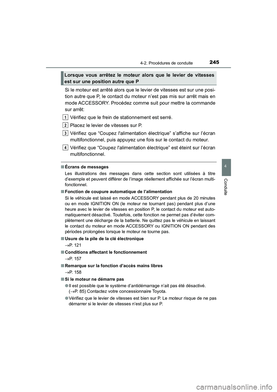 TOYOTA HIGHLANDER 2017  Manuel du propriétaire (in French) 2454-2. Procédures de conduite
4
Conduite
HIGHLANDER_D_ OM0E017D
Si le moteur est arrêté alors que le levier de vitesses est sur une posi- 
tion autre que P, le contact du moteur n’est pas mis su