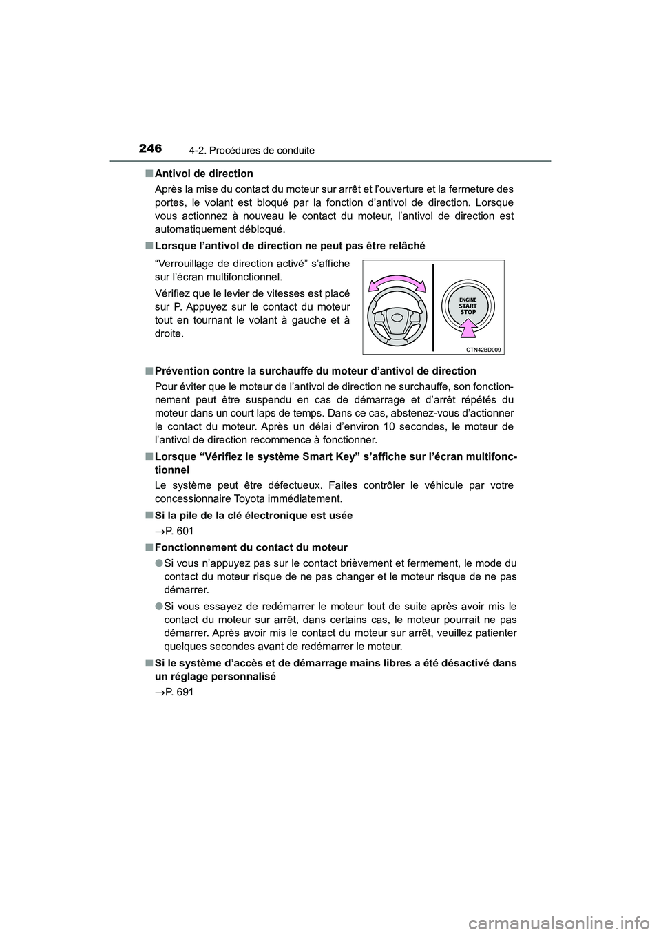 TOYOTA HIGHLANDER 2017  Manuel du propriétaire (in French) 2464-2. Procédures de conduite
HIGHLANDER_D_ OM0E017D 
■ Antivol de direction 
Après la mise du contact du moteur sur arrêt et l’ouverture et la fermeture des 
portes, le volant est bloqué par