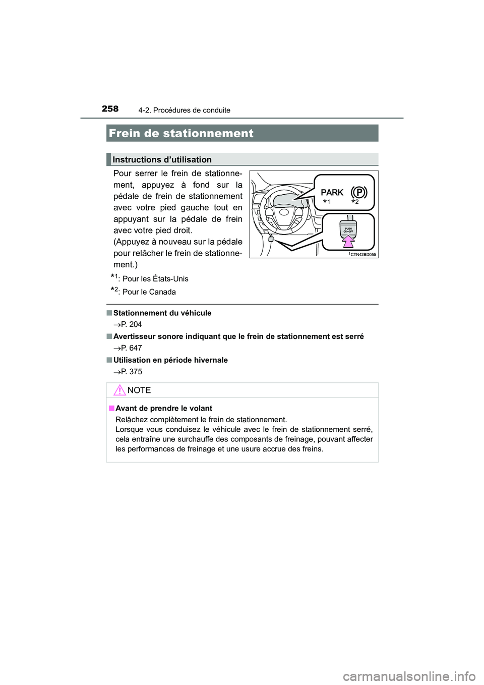 TOYOTA HIGHLANDER 2017  Manuel du propriétaire (in French) 2584-2. Procédures de conduite
HIGHLANDER_D_ OM0E017D
Pour serrer le frein de stationne- 
ment, appuyez à fond sur la
pédale de frein de stationnement 
avec votre pied gauche tout en 
appuyant sur 