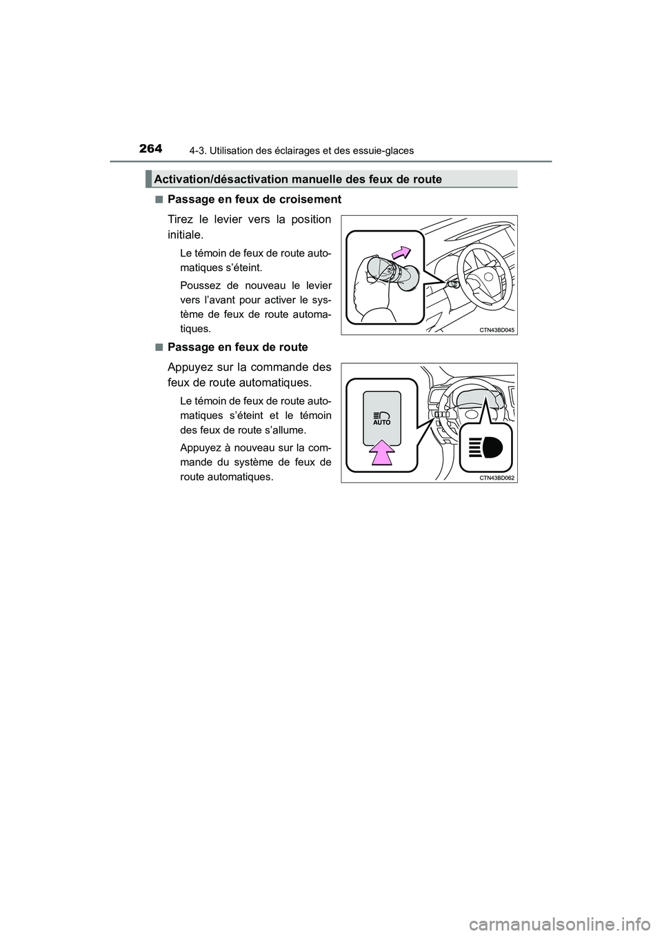 TOYOTA HIGHLANDER 2017  Manuel du propriétaire (in French) 2644-3. Utilisation des éclairages et des essuie-glaces
HIGHLANDER_D_ OM0E017D 
■Passage en feux de croisement 
Tirez le levier vers la position 
initiale.
Le témoin de feux de route auto- 
matiqu