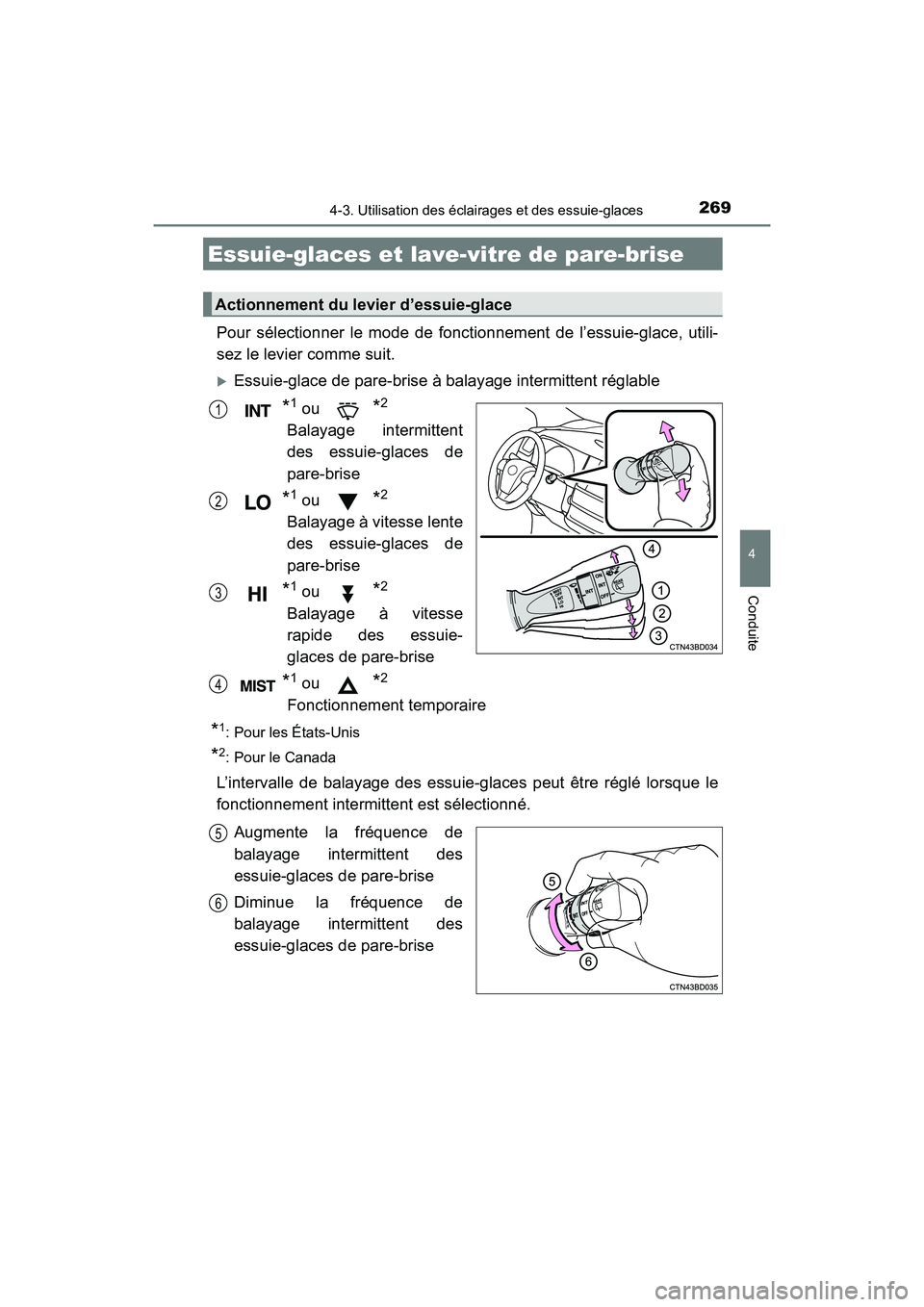 TOYOTA HIGHLANDER 2017  Manuel du propriétaire (in French) 2694-3. Utilisation des éclairages et des essuie-glaces
4
Conduite
HIGHLANDER_D_ OM0E017D
Pour sélectionner le mode de fonctionnement de l’essuie-glace, utili- 
sez le levier comme suit.
Essuie