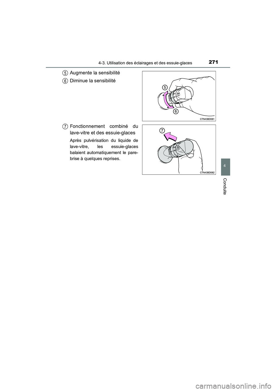 TOYOTA HIGHLANDER 2017  Manuel du propriétaire (in French) 2714-3. Utilisation des éclairages et des essuie-glaces
4
Conduite
HIGHLANDER_D_ OM0E017D
Augmente la sensibilité 
Diminue la sensibilité 
Fonctionnement combiné du 
lave-vitre et des essuie-glace