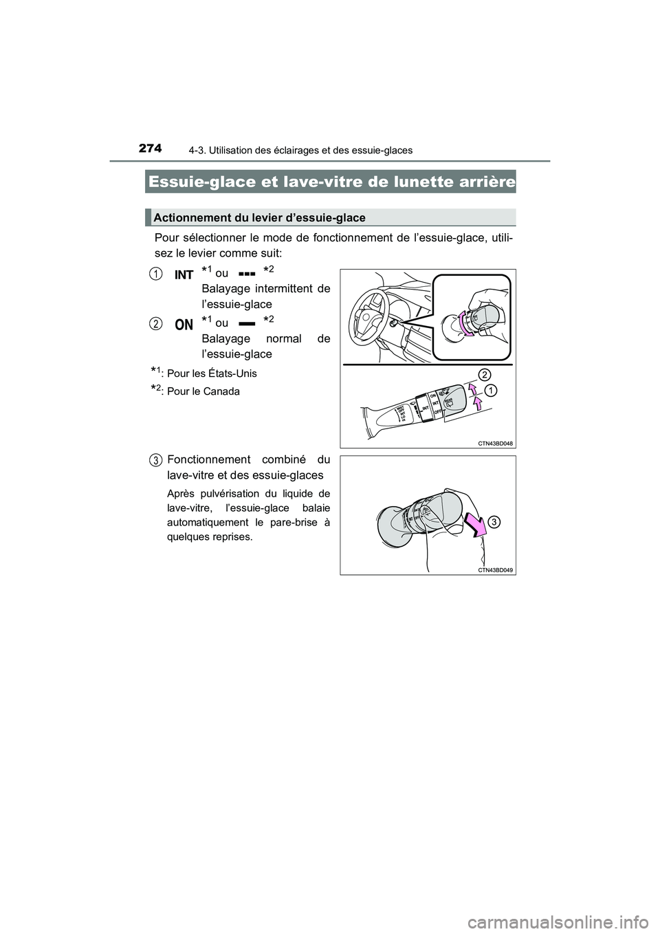 TOYOTA HIGHLANDER 2017  Manuel du propriétaire (in French) 2744-3. Utilisation des éclairages et des essuie-glaces
HIGHLANDER_D_ OM0E017D
Pour sélectionner le mode de fonctionnement de l’essuie-glace, utili- 
sez le levier comme suit:
*1 ou *2
Balayage in