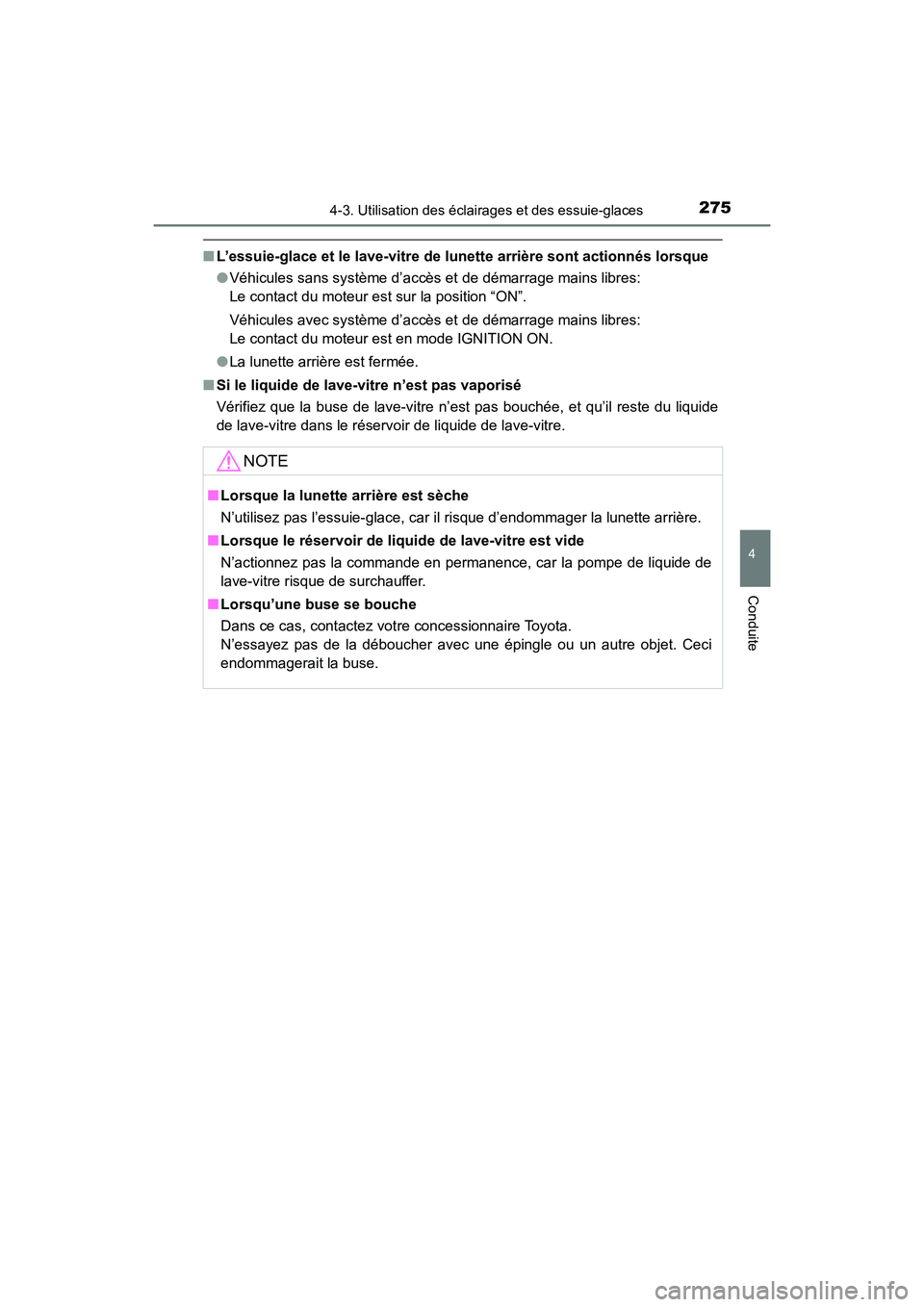 TOYOTA HIGHLANDER 2017  Manuel du propriétaire (in French) 2754-3. Utilisation des éclairages et des essuie-glaces
4
Conduite
HIGHLANDER_D_ OM0E017D
■L’essuie-glace et le lave-vitre de lunette arrière sont actionnés lorsque 
● Véhicules sans systèm