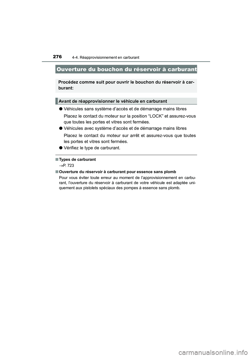 TOYOTA HIGHLANDER 2017  Manuel du propriétaire (in French) 276
HIGHLANDER_D_ OM0E017D
4-4. Réapprovisionnement en carburant
●Véhicules sans système d’accès et de démarrage mains libres 
Placez le contact du moteur sur la position “LOCK” et assure