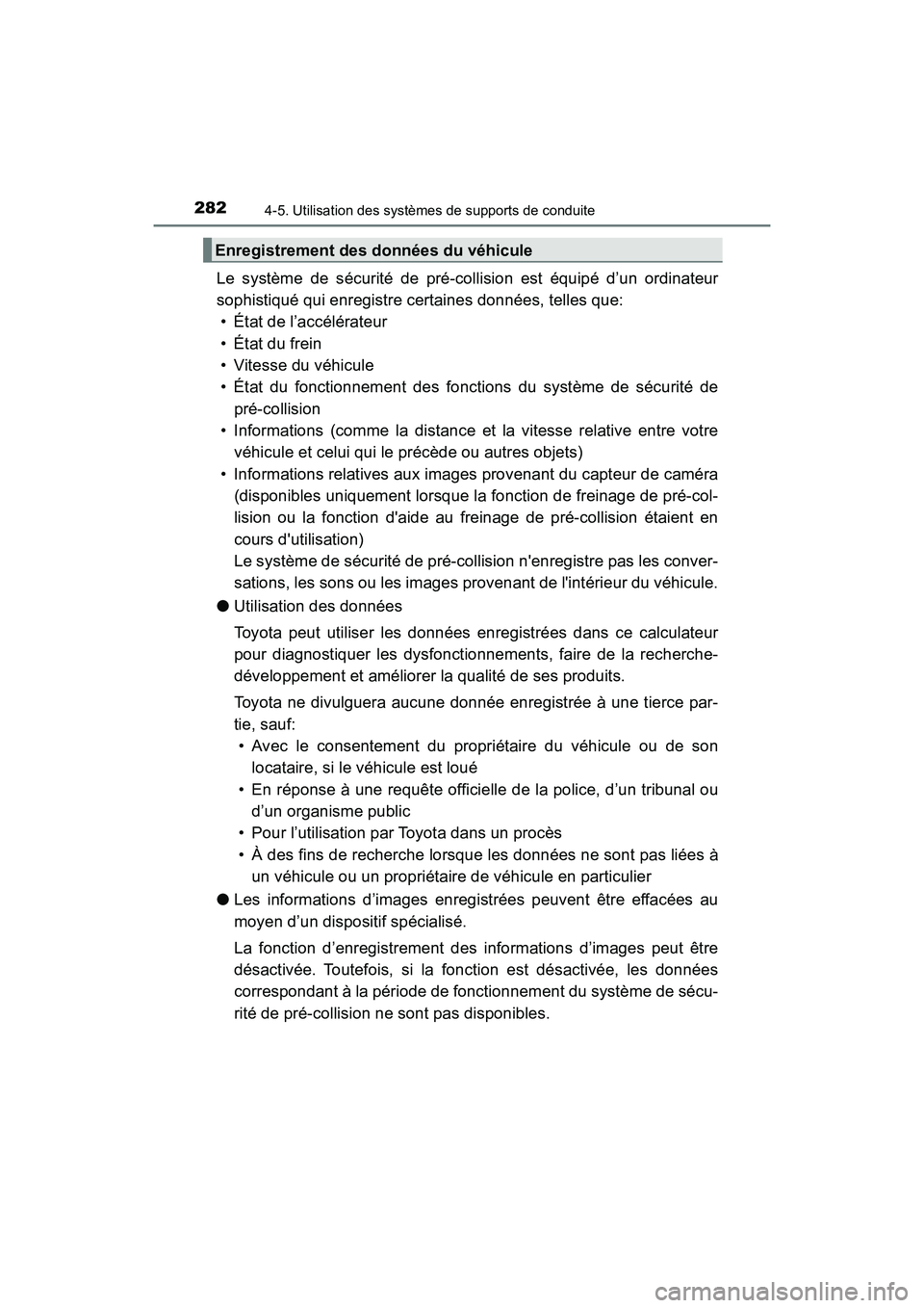 TOYOTA HIGHLANDER 2017  Manuel du propriétaire (in French) 2824-5. Utilisation des systèmes de supports de conduite
HIGHLANDER_D_ OM0E017D
Le système de sécurité de pré-collision est équipé d’un ordinateur 
sophistiqué qui enregistre certaines donn