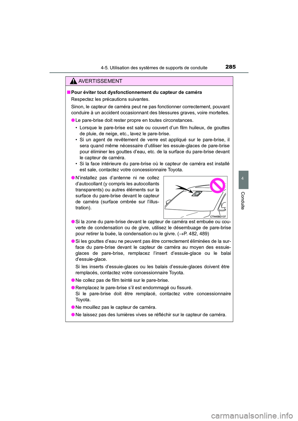 TOYOTA HIGHLANDER 2017  Manuel du propriétaire (in French) 2854-5. Utilisation des systèmes de supports de conduite
4
Conduite
HIGHLANDER_D_ OM0E017D
AVERTISSEMENT
■Pour éviter tout dysfonctionnement du capteur de caméra 
Respectez les précautions suiva