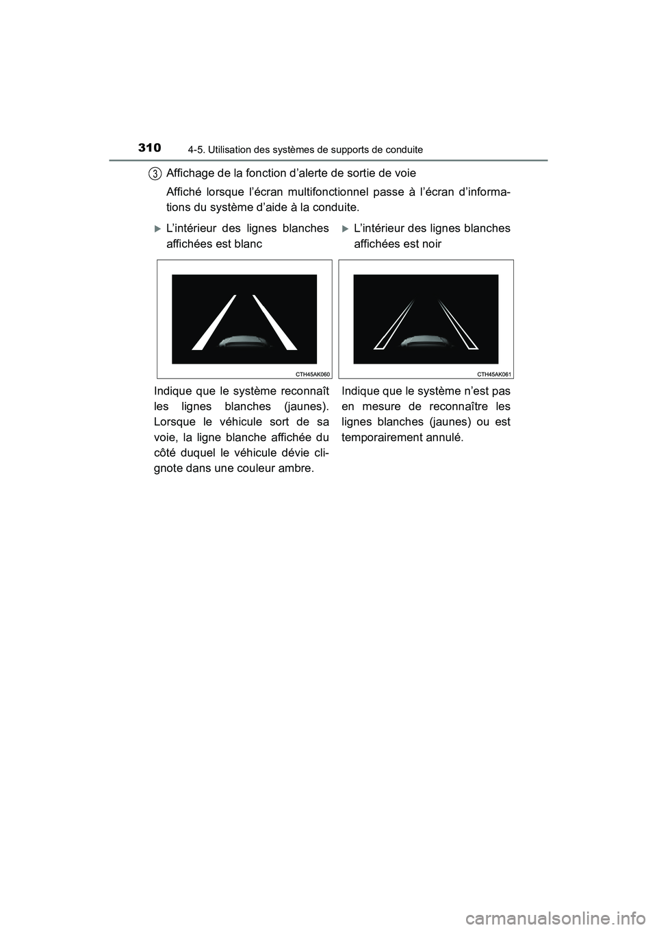 TOYOTA HIGHLANDER 2017  Manuel du propriétaire (in French) 3104-5. Utilisation des systèmes de supports de conduite
HIGHLANDER_D_ OM0E017D
Affichage de la fonction d’alerte de sortie de voie 
Affiché lorsque l’écran multifonctionnel passe à l’écran