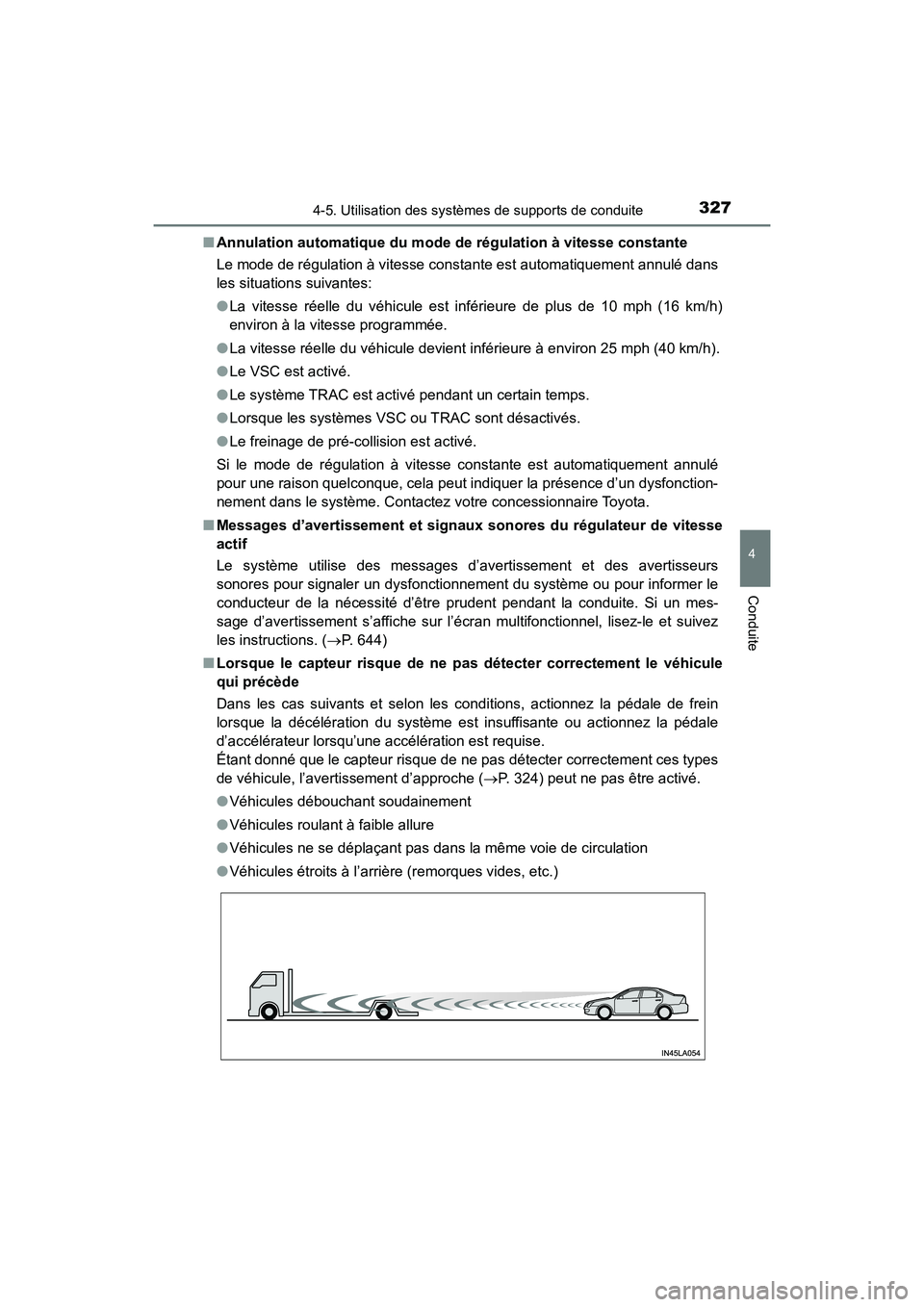 TOYOTA HIGHLANDER 2017 Manuel du propriétaire (in French) 3274-5. Utilisation des systèmes de supports de conduite
4
Conduite
HIGHLANDER_D_ OM0E017D
■ Annulation automatique du mode de régulation à vitesse constante
Le mode de régulation à vitesse c TOYOTA HIGHLANDER 2017 Manuel du propriétaire (in French) 3274-5. Utilisation des systèmes de supports de conduite
4
Conduite
HIGHLANDER_D_ OM0E017D
■ Annulation automatique du mode de régulation à vitesse constante
Le mode de régulation à vitesse c