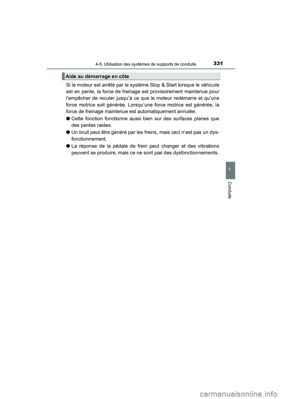 TOYOTA HIGHLANDER 2017  Manuel du propriétaire (in French) 3314-5. Utilisation des systèmes de supports de conduite
4
Conduite
HIGHLANDER_D_ OM0E017D
Si le moteur est arrêté par le système Stop & Start lorsque le véhicule 
est en pente, la force de frein