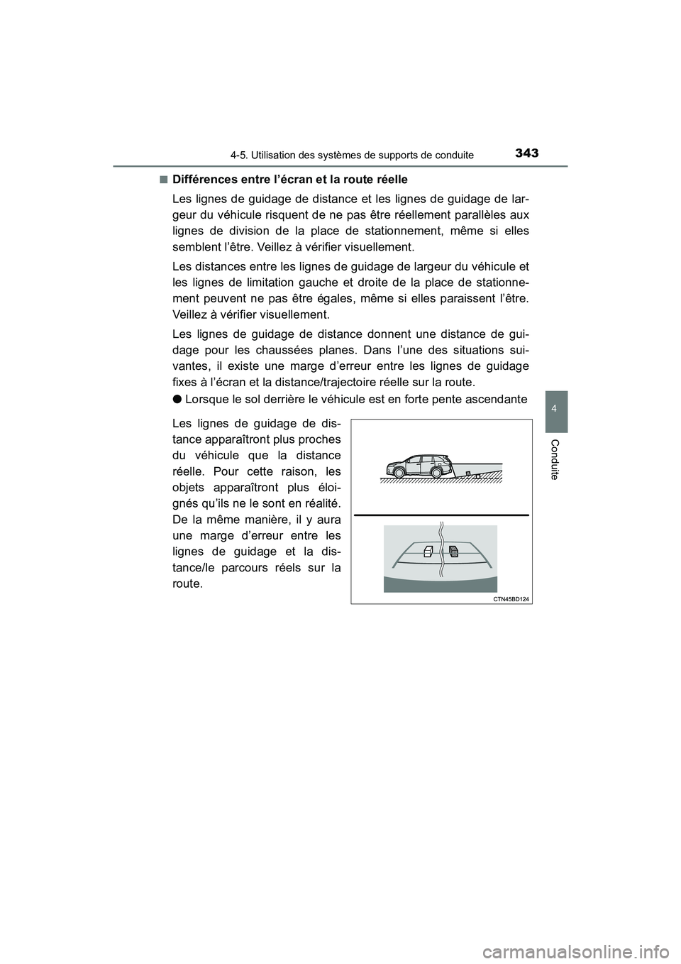 TOYOTA HIGHLANDER 2017  Manuel du propriétaire (in French) 3434-5. Utilisation des systèmes de supports de conduite
4
Conduite
HIGHLANDER_D_ OM0E017D 
■Différences entre l’écran et la route réelle 
Les lignes de guidage de distance et les lignes de gu