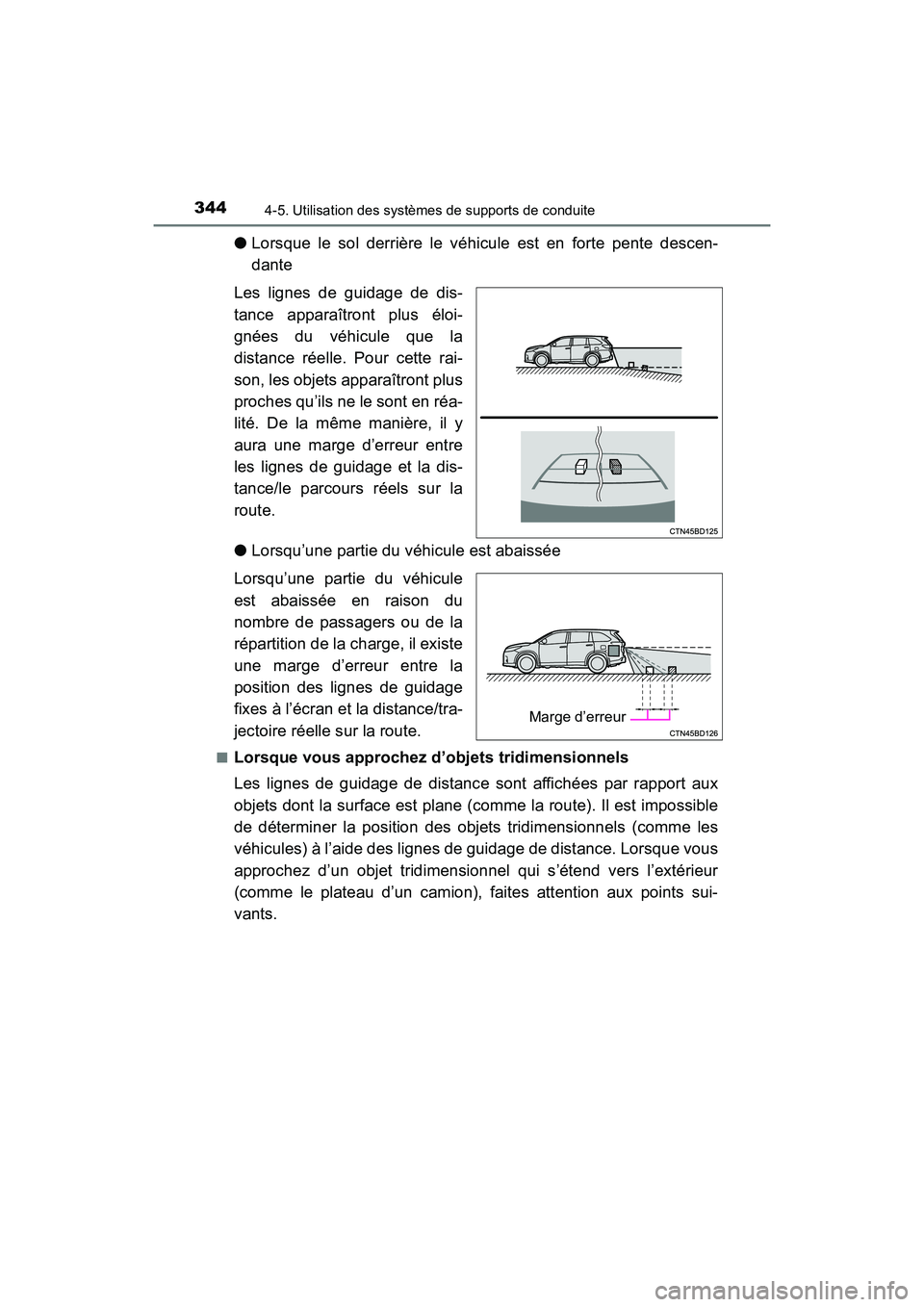 TOYOTA HIGHLANDER 2017  Manuel du propriétaire (in French) 3444-5. Utilisation des systèmes de supports de conduite
HIGHLANDER_D_ OM0E017D
●Lorsque le sol derrière le véhicule est en forte pente descen-
dante
Les lignes de guidage de dis-
tance apparaît