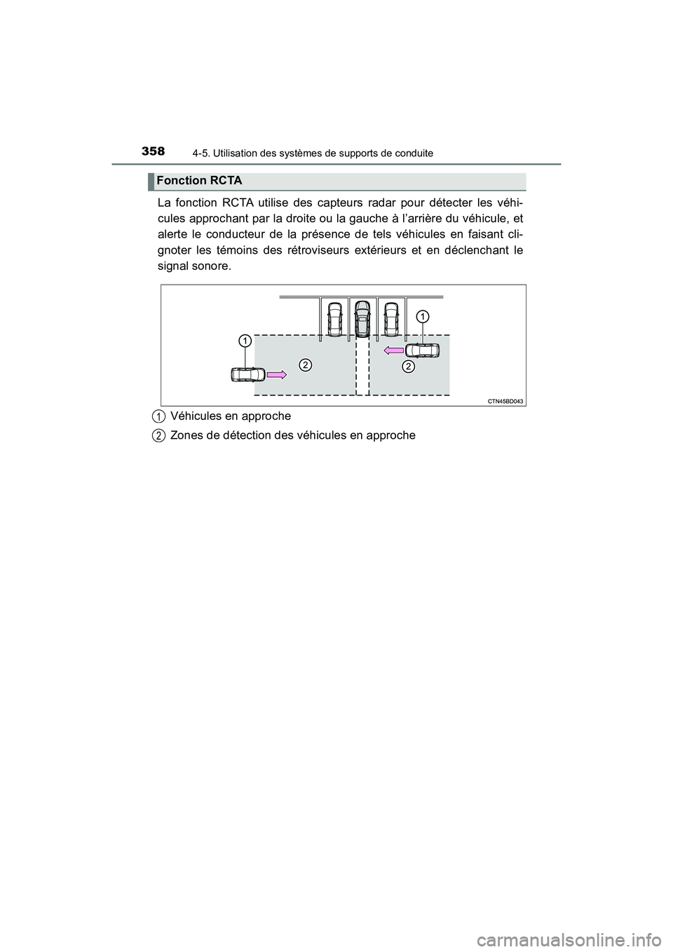 TOYOTA HIGHLANDER 2017  Manuel du propriétaire (in French) 3584-5. Utilisation des systèmes de supports de conduite
HIGHLANDER_D_ OM0E017D
La fonction RCTA utilise des capteurs radar pour détecter les véhi- 
cules approchant par la droite ou la gauche à l