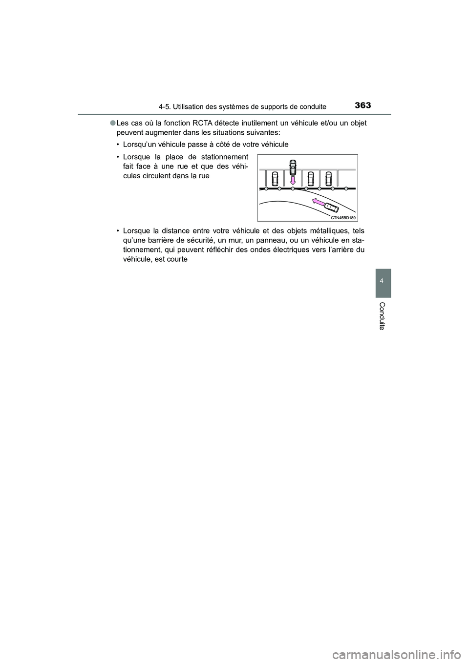 TOYOTA HIGHLANDER 2017  Manuel du propriétaire (in French) 3634-5. Utilisation des systèmes de supports de conduite
4
Conduite
HIGHLANDER_D_ OM0E017D 
● Les cas où la fonction RCTA détecte inutilement un véhicule et/ou un objet 
peuvent augmenter dans l