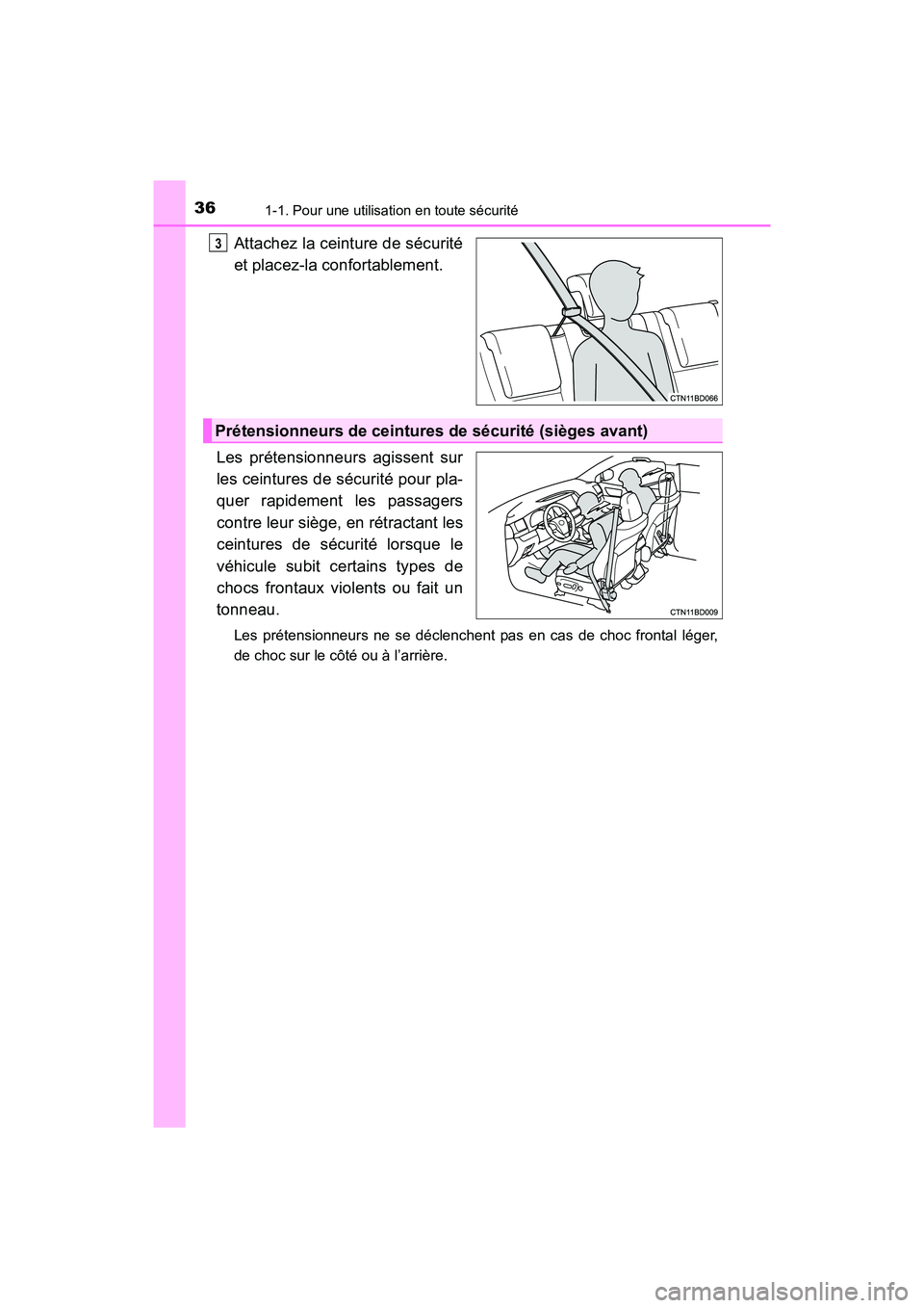 TOYOTA HIGHLANDER 2017  Manuel du propriétaire (in French) 361-1. Pour une utilisation en toute sécurité
HIGHLANDER_D_ OM0E017D
Attachez la ceinture de sécurité 
et placez-la confortablement. 
Les prétensionneurs agissent sur 
les ceintures de sécurité