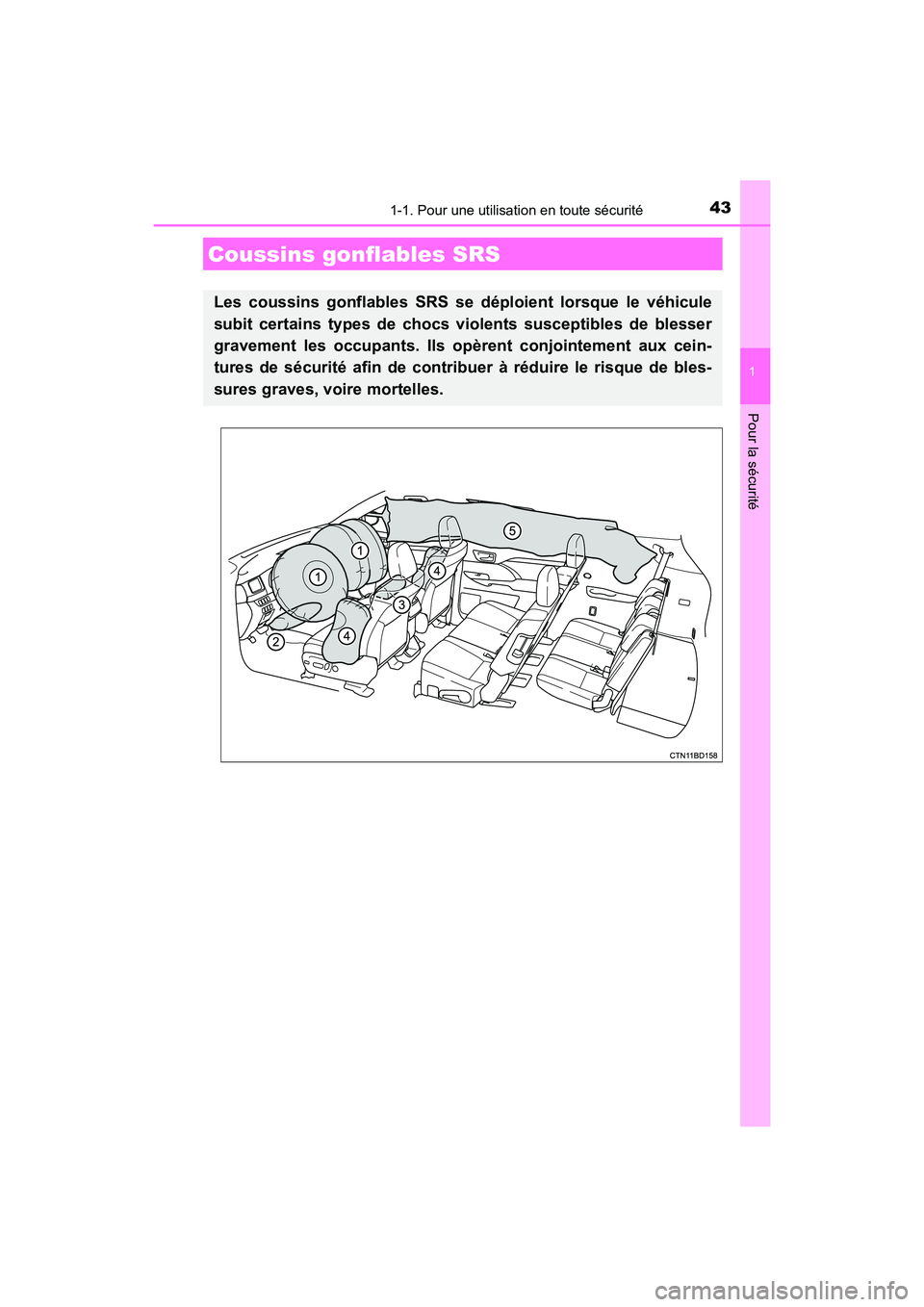 TOYOTA HIGHLANDER 2017  Manuel du propriétaire (in French) 431-1. Pour une utilisation en toute sécurité
1
Pour la sécurité
HIGHLANDER_D_ OM0E017D
Coussins gonflables SRS
Les coussins gonflables SRS se déploient lorsque le véhicule 
subit certains types