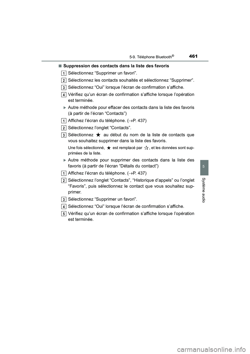 TOYOTA HIGHLANDER 2017  Manuel du propriétaire (in French) 4615-9. Téléphone Bluetooth®
5
Système audio
HIGHLANDER_D_ OM0E017D 
■Suppression des contacts dans la liste des favoris 
Sélectionnez “Supprimer un favori”.
Sélectionnez les contacts souh