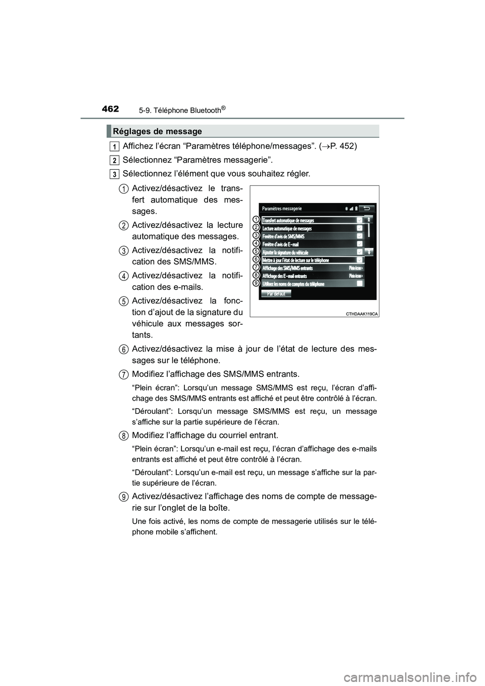 TOYOTA HIGHLANDER 2017  Manuel du propriétaire (in French) 4625-9. Téléphone Bluetooth®
HIGHLANDER_D_ OM0E017D
Affichez l’écran “Paramètres téléphone/messages”. (P. 452) 
Sélectionnez “Paramètres messagerie”. 
Sélectionnez l’élément
