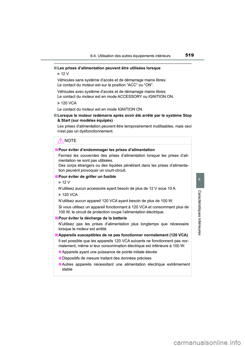 TOYOTA HIGHLANDER 2017 Manuel du propriétaire (in French) 5196-4. Utilisation des autres équipements intérieurs
6
Caractéristiques intérieures
HIGHLANDER_D_ OM0E017D
■Les prises d’alimentation peuvent être utilisées lorsque
12 V
Véhicules sans TOYOTA HIGHLANDER 2017 Manuel du propriétaire (in French) 5196-4. Utilisation des autres équipements intérieurs
6
Caractéristiques intérieures
HIGHLANDER_D_ OM0E017D
■Les prises d’alimentation peuvent être utilisées lorsque
12 V
Véhicules sans