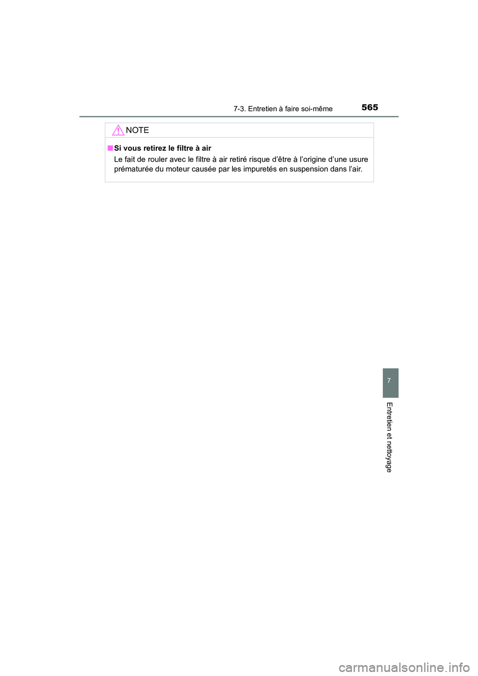 TOYOTA HIGHLANDER 2017  Manuel du propriétaire (in French) 5657-3. Entretien à faire soi-même
7
Entretien et nettoyage
HIGHLANDER_D_ OM0E017D
NOTE
■Si vous retirez le filtre à air 
Le fait de rouler avec le filtre à air retiré risque d’être à l’o