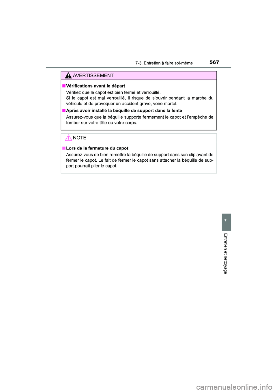TOYOTA HIGHLANDER 2017  Manuel du propriétaire (in French) 5677-3. Entretien à faire soi-même
7
Entretien et nettoyage
HIGHLANDER_D_ OM0E017D
AVERTISSEMENT
■Vérifications avant le départ 
Vérifiez que le capot est bien fermé et verrouillé.  
Si le ca
