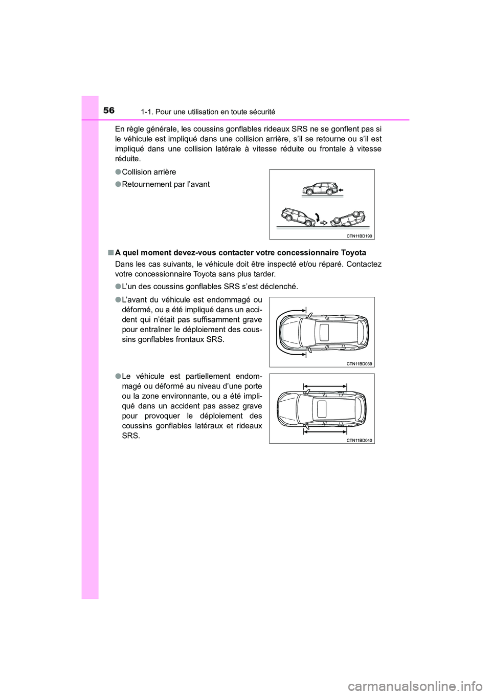 TOYOTA HIGHLANDER 2017  Manuel du propriétaire (in French) 561-1. Pour une utilisation en toute sécurité
HIGHLANDER_D_ OM0E017D 
En règle générale, les coussins gonflables rideaux SRS ne se gonflent pas si 
le véhicule est impliqué dans une collision a