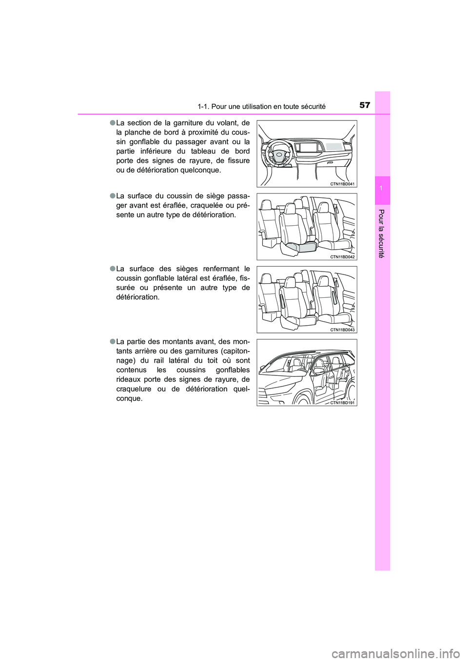TOYOTA HIGHLANDER 2017  Manuel du propriétaire (in French) 571-1. Pour une utilisation en toute sécurité
1
Pour la sécurité
HIGHLANDER_D_ OM0E017D 
● La section de la garniture du volant, de 
la planche de bord à proximité du cous-
sin gonflable du pa