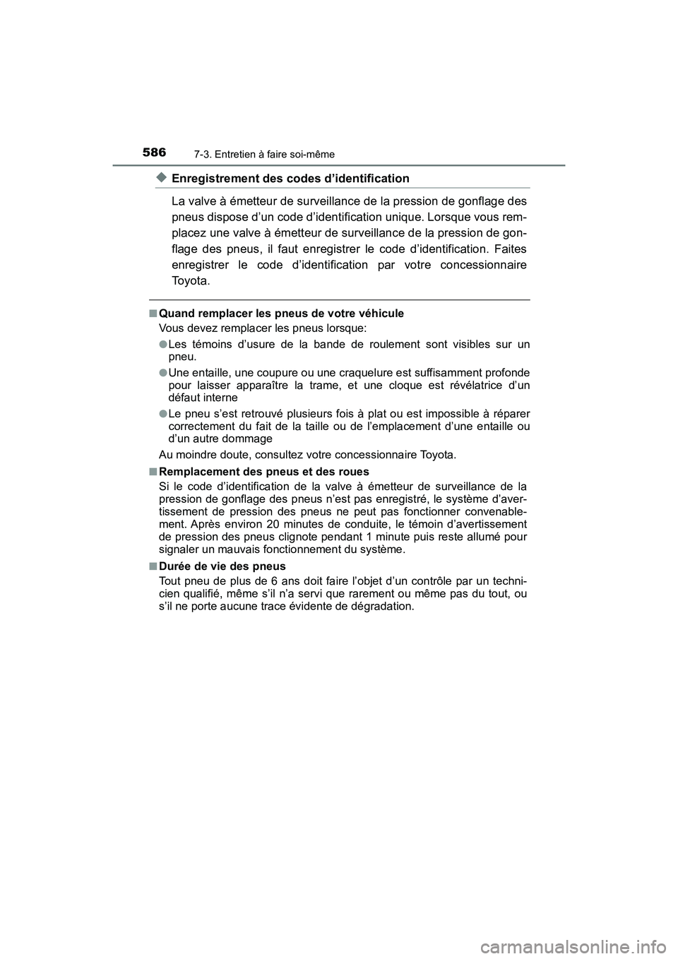TOYOTA HIGHLANDER 2017 Manuel du propriétaire (in French) 5867-3. Entretien à faire soi-même
HIGHLANDER_D_ OM0E017D
◆Enregistrement des codes d’identification
La valve à émetteur de surveillance de la pression de gonflage des
pneus dispose d’un c TOYOTA HIGHLANDER 2017 Manuel du propriétaire (in French) 5867-3. Entretien à faire soi-même
HIGHLANDER_D_ OM0E017D
◆Enregistrement des codes d’identification
La valve à émetteur de surveillance de la pression de gonflage des
pneus dispose d’un c