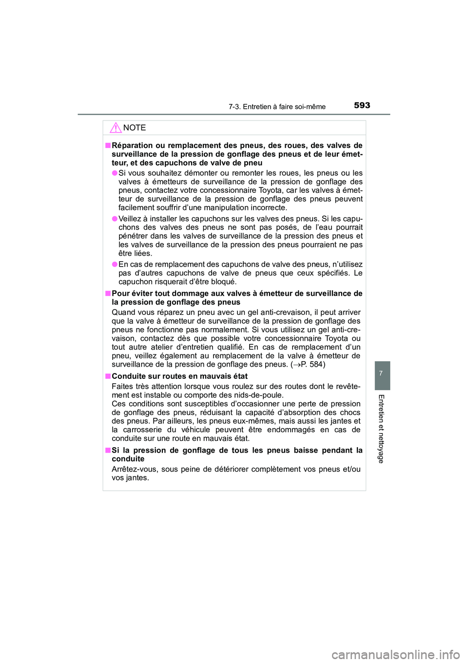 TOYOTA HIGHLANDER 2017 Manuel du propriétaire (in French) 5937-3. Entretien à faire soi-même
7
Entretien et nettoyage
HIGHLANDER_D_ OM0E017D
NOTE
■Réparation ou remplacement des pneus, des roues, des valves de
surveillance de la pression de gonflage de TOYOTA HIGHLANDER 2017 Manuel du propriétaire (in French) 5937-3. Entretien à faire soi-même
7
Entretien et nettoyage
HIGHLANDER_D_ OM0E017D
NOTE
■Réparation ou remplacement des pneus, des roues, des valves de
surveillance de la pression de gonflage de