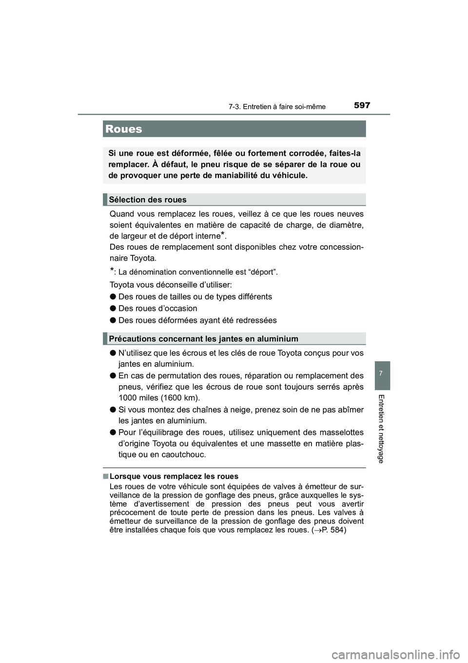 TOYOTA HIGHLANDER 2017 Manuel du propriétaire (in French) 5977-3. Entretien à faire soi-même
7
Entretien et nettoyage
HIGHLANDER_D_ OM0E017D
Quand vous remplacez les roues, veillez à ce que les roues neuves
soient équivalentes en matière de capacité d TOYOTA HIGHLANDER 2017 Manuel du propriétaire (in French) 5977-3. Entretien à faire soi-même
7
Entretien et nettoyage
HIGHLANDER_D_ OM0E017D
Quand vous remplacez les roues, veillez à ce que les roues neuves
soient équivalentes en matière de capacité d