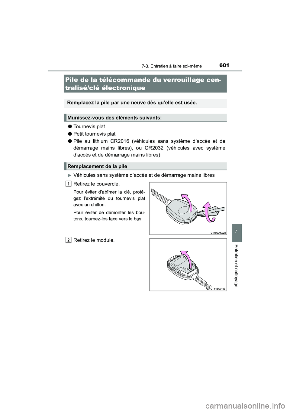 TOYOTA HIGHLANDER 2017  Manuel du propriétaire (in French) 6017-3. Entretien à faire soi-même
7
Entretien et nettoyage
HIGHLANDER_D_ OM0E017D
●Tournevis plat 
● Petit tournevis plat 
● Pile au lithium CR2016 (véhicules sans système d’accès et de 