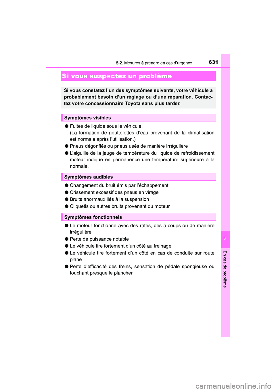 TOYOTA HIGHLANDER 2017 Manuel du propriétaire (in French) 6318-2. Mesures à prendre en cas d’urgence
8
En cas de problème
HIGHLANDER_D_ OM0E017D
●Fuites de liquide sous le véhicule.
(La formation de gouttelettes d’eau provenant de la climatisation TOYOTA HIGHLANDER 2017 Manuel du propriétaire (in French) 6318-2. Mesures à prendre en cas d’urgence
8
En cas de problème
HIGHLANDER_D_ OM0E017D
●Fuites de liquide sous le véhicule.
(La formation de gouttelettes d’eau provenant de la climatisation