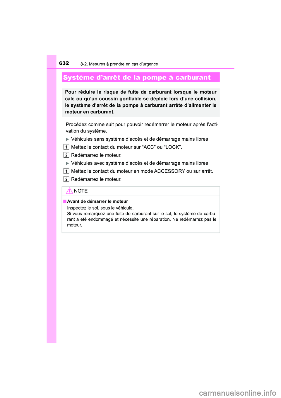 TOYOTA HIGHLANDER 2017  Manuel du propriétaire (in French) 6328-2. Mesures à prendre en cas d’urgence
HIGHLANDER_D_ OM0E017D
Procédez comme suit pour pouvoir redémarrer le moteur après l’acti- 
vation du système.
Véhicules sans système d’accè