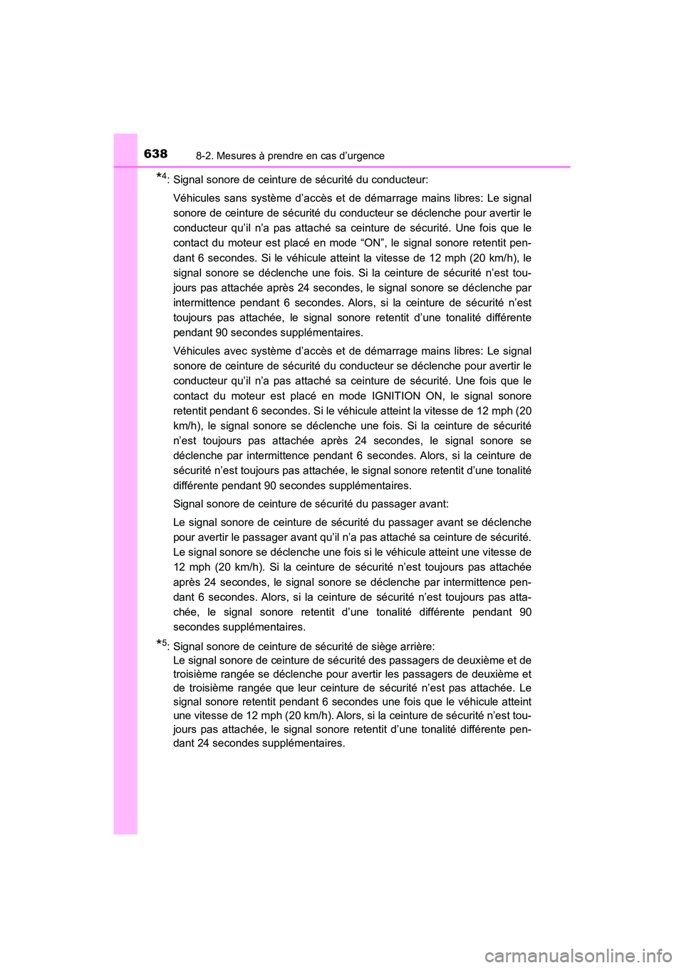 TOYOTA HIGHLANDER 2017 Manuel du propriétaire (in French) 6388-2. Mesures à prendre en cas d’urgence
HIGHLANDER_D_ OM0E017D
*4: Signal sonore de ceinture de sécurité du conducteur:
Véhicules sans système d’accès et de démarrage mains libres: Le TOYOTA HIGHLANDER 2017 Manuel du propriétaire (in French) 6388-2. Mesures à prendre en cas d’urgence
HIGHLANDER_D_ OM0E017D
*4: Signal sonore de ceinture de sécurité du conducteur:
Véhicules sans système d’accès et de démarrage mains libres: Le