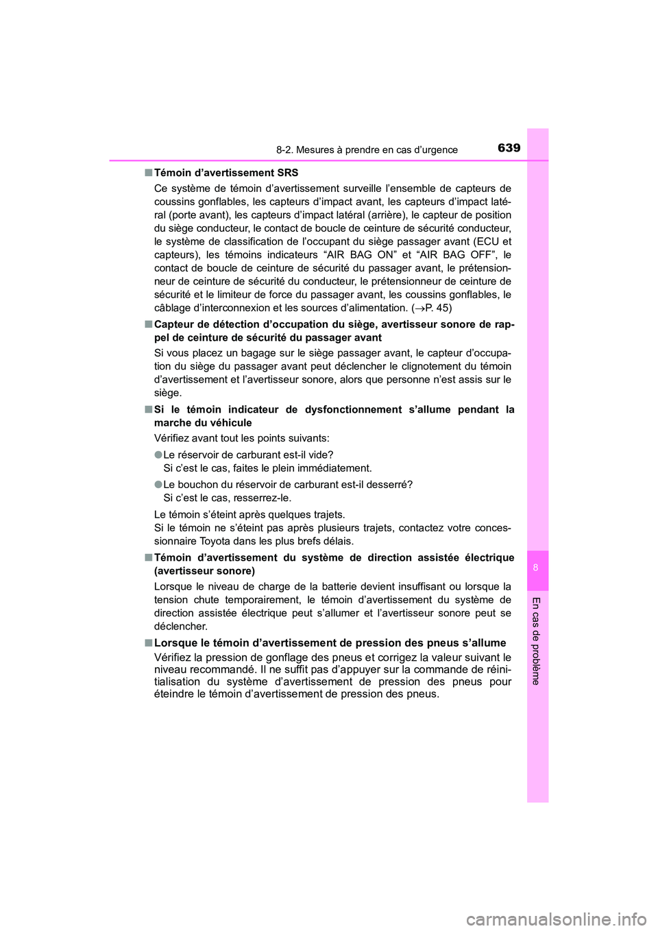 TOYOTA HIGHLANDER 2017  Manuel du propriétaire (in French) 6398-2. Mesures à prendre en cas d’urgence
8
En cas de problème
HIGHLANDER_D_ OM0E017D 
■ Témoin d’avertissement SRS 
Ce système de témoin d’avertissement surveille l’ensemble de capteu
