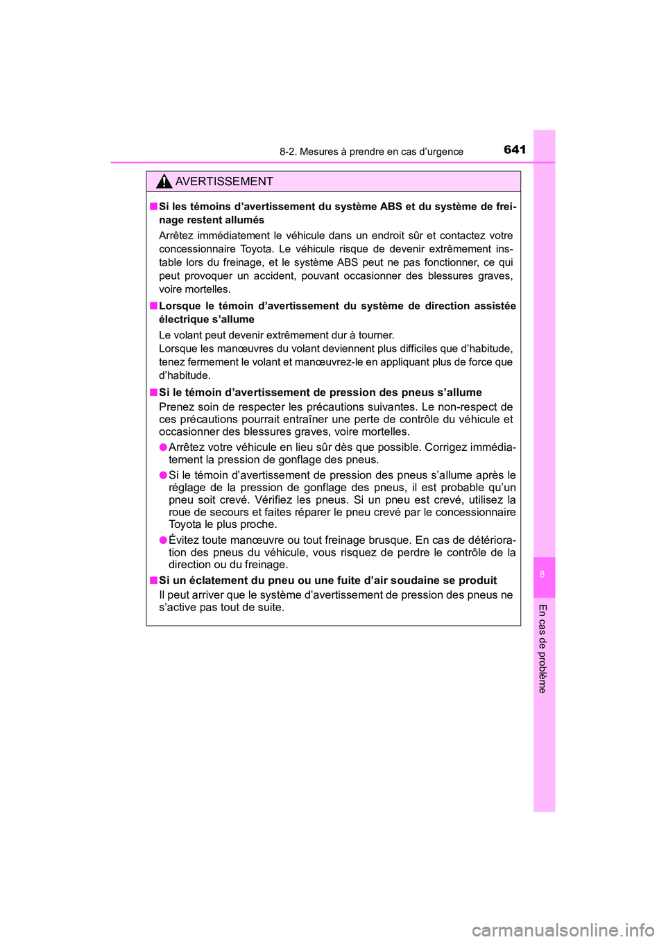TOYOTA HIGHLANDER 2017  Manuel du propriétaire (in French) 6418-2. Mesures à prendre en cas d’urgence
8
En cas de problème
HIGHLANDER_D_ OM0E017D
AVERTISSEMENT
■Si les témoins d’avertissement du système ABS et du système de frei- 
nage restent allu