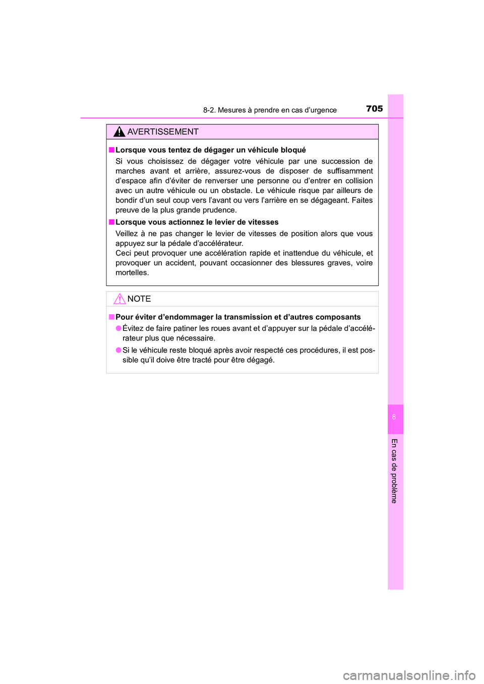 TOYOTA HIGHLANDER 2017  Manuel du propriétaire (in French) 7058-2. Mesures à prendre en cas d’urgence
8
En cas de problème
HIGHLANDER_D_ OM0E017D
AVERTISSEMENT
■Lorsque vous tentez de dégager un véhicule bloqué 
Si vous choisissez de dégager votre v