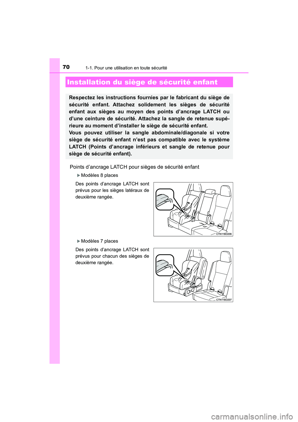 TOYOTA HIGHLANDER 2017  Manuel du propriétaire (in French) 701-1. Pour une utilisation en toute sécurité
HIGHLANDER_D_ OM0E017D
Points d’ancrage LATCH pour sièges de sécurité enfant
Modèles 8 places 
Des points d’ancrage LATCH sont 
prévus pour 