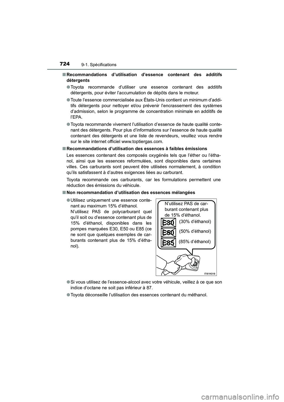 TOYOTA HIGHLANDER 2017  Manuel du propriétaire (in French) 7249-1. Spécifications
HIGHLANDER_D_ OM0E017D 
■ Recommandations d’utilisation d’essence contenant des additifs 
détergents 
● Toyota recommande d’utiliser une essence contenant des additi