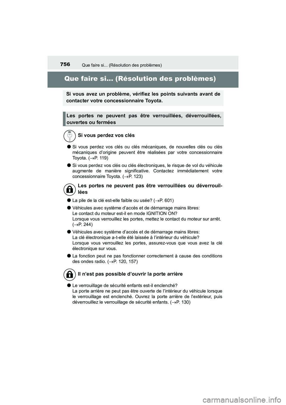 TOYOTA HIGHLANDER 2017  Manuel du propriétaire (in French) 756
HIGHLANDER_D_ OM0E017D
Que faire si... (Résolution des problèmes)
Que faire si... (Résolution des problèmes)
●Si vous perdez vos clés ou clés mécaniques, de nouvelles clés ou clés 
méc