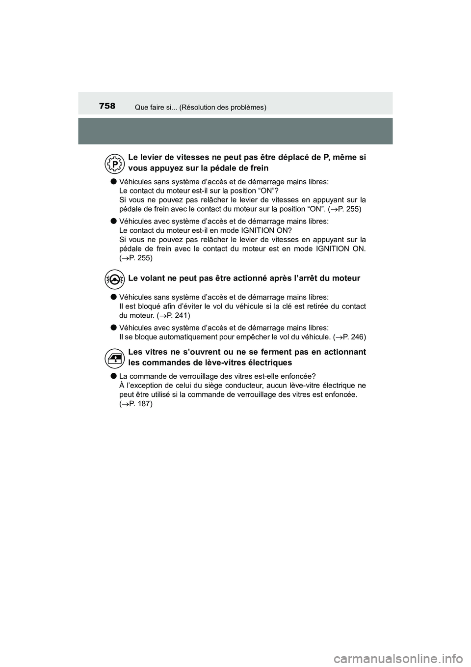 TOYOTA HIGHLANDER 2017  Manuel du propriétaire (in French) 758Que faire si... (Résolution des problèmes)
HIGHLANDER_D_ OM0E017D
●Véhicules sans système d’accès et de démarrage mains libres:  
Le contact du moteur est-il sur la position “ON”? 
Si