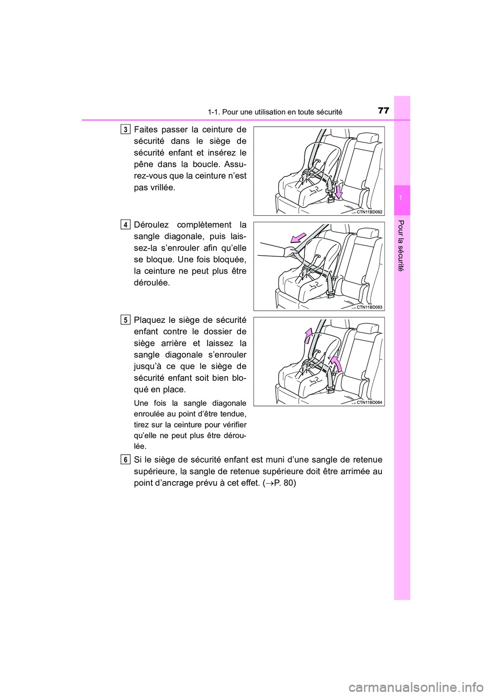 TOYOTA HIGHLANDER 2017  Manuel du propriétaire (in French) 771-1. Pour une utilisation en toute sécurité
1
Pour la sécurité
HIGHLANDER_D_ OM0E017D
Faites passer la ceinture de 
sécurité dans le siège de
sécurité enfant et insérez le 
pêne dans la b