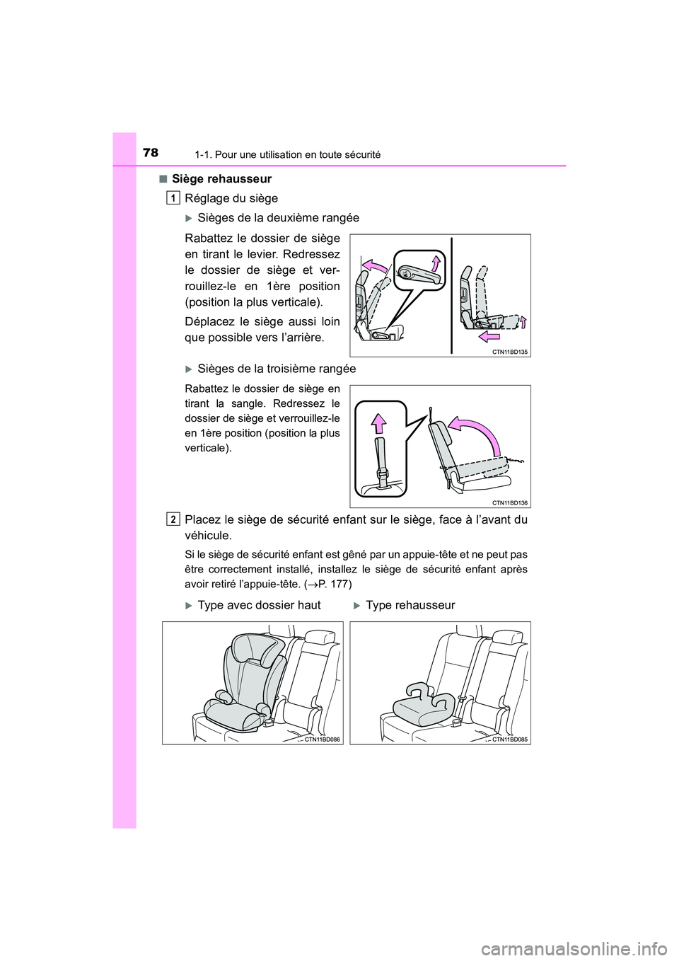 TOYOTA HIGHLANDER 2017  Manuel du propriétaire (in French) 781-1. Pour une utilisation en toute sécurité
HIGHLANDER_D_ OM0E017D 
■Siège rehausseur 
Réglage du siège
Sièges de la deuxième rangée 
Rabattez le dossier de siège 
en tirant le levier.