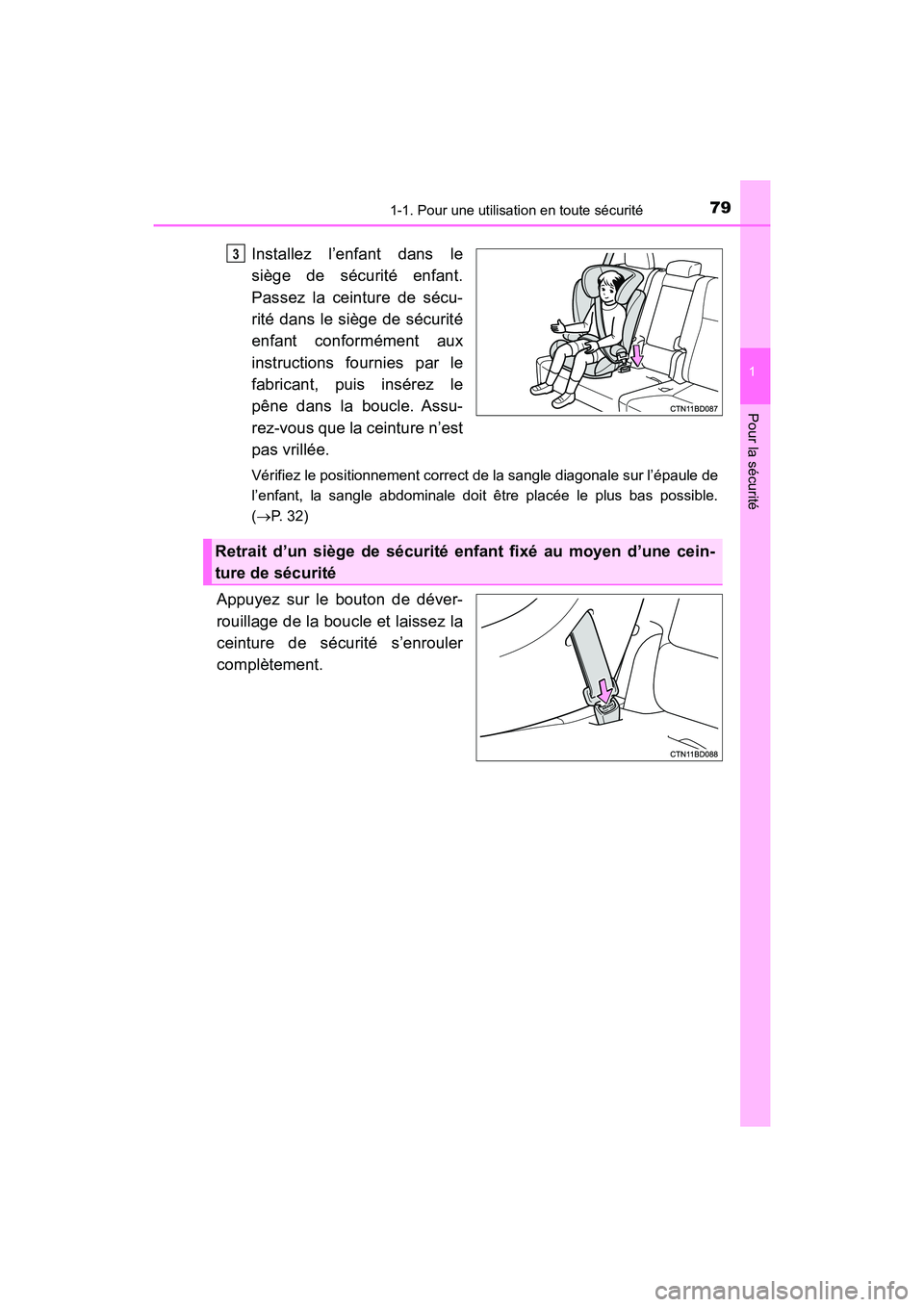 TOYOTA HIGHLANDER 2017  Manuel du propriétaire (in French) 791-1. Pour une utilisation en toute sécurité
1
Pour la sécurité
HIGHLANDER_D_ OM0E017D
Installez l’enfant dans le 
siège de sécurité enfant. 
Passez la ceinture de sécu-
rité dans le sièg