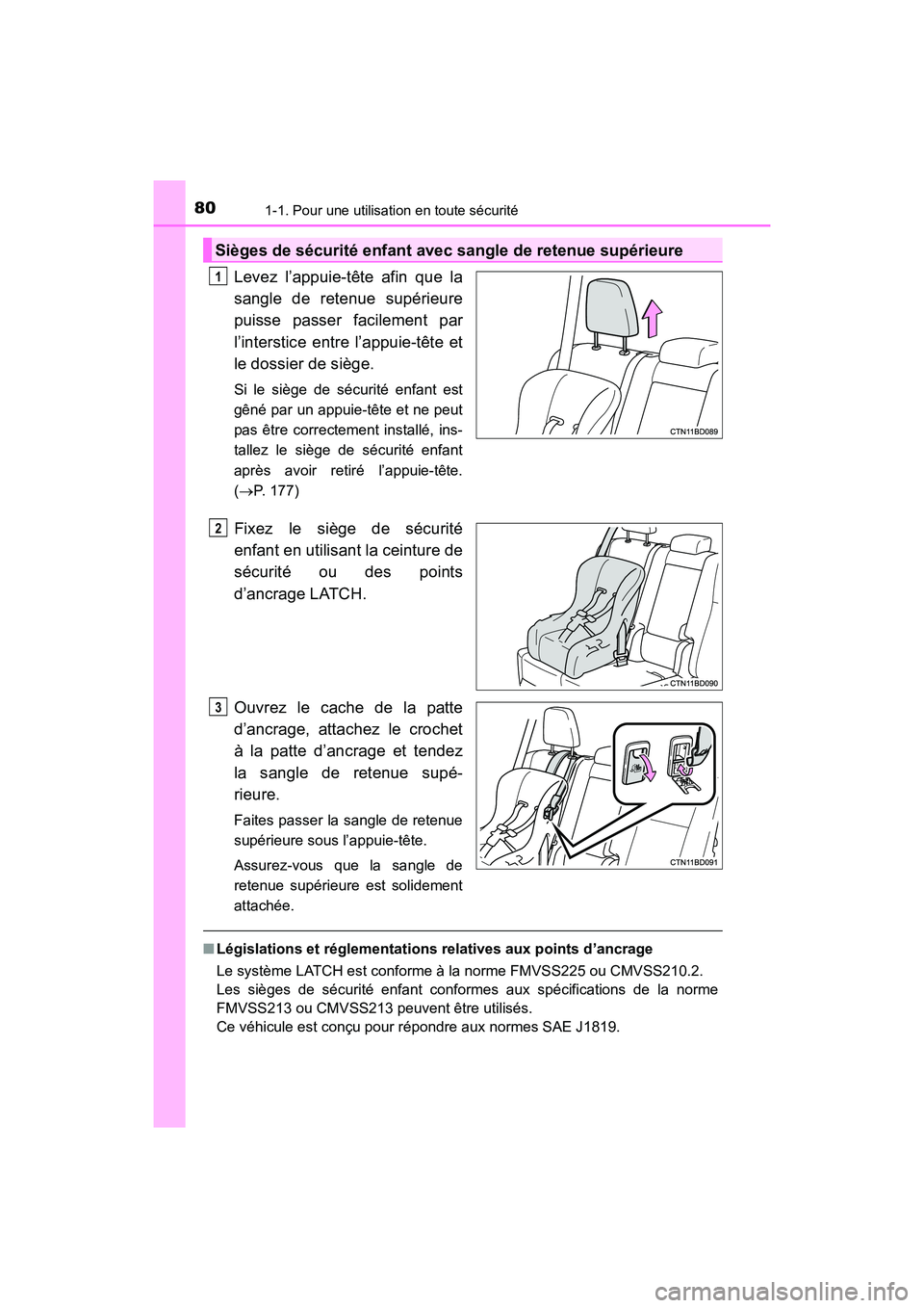 TOYOTA HIGHLANDER 2017  Manuel du propriétaire (in French) 801-1. Pour une utilisation en toute sécurité
HIGHLANDER_D_ OM0E017D
Levez l’appuie-tête afin que la 
sangle de retenue supérieure 
puisse passer facilement par
l’interstice entre l’appuie-t