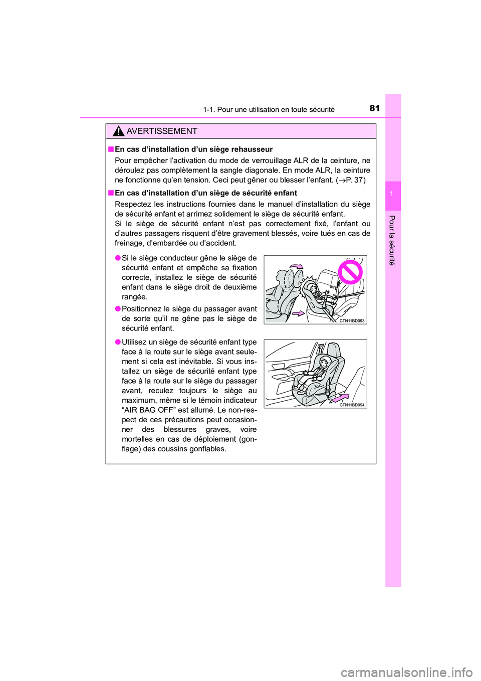 TOYOTA HIGHLANDER 2017  Manuel du propriétaire (in French) 811-1. Pour une utilisation en toute sécurité
1
Pour la sécurité
HIGHLANDER_D_ OM0E017D
AVERTISSEMENT
■En cas d’installation d’un siège rehausseur  
Pour empêcher l’activation du mode de